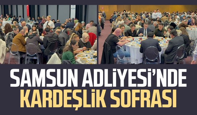 Samsun Adliyesi'nde 700 kişilik mesai kardeşliği iftarı