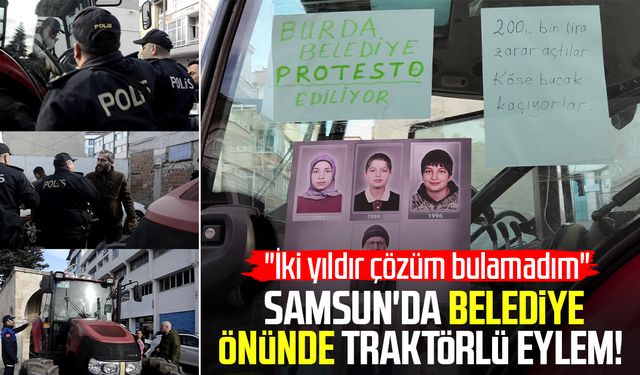 Samsun'da belediye önünde traktörlü eylem! "İki yıldır çözüm bulamadım"