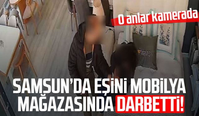 Eşini mobilya mağazasında darbetti: O anlar kamerada