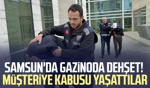 Samsun'da gazinoda dehşet! Müşteriye kabusu yaşattılar