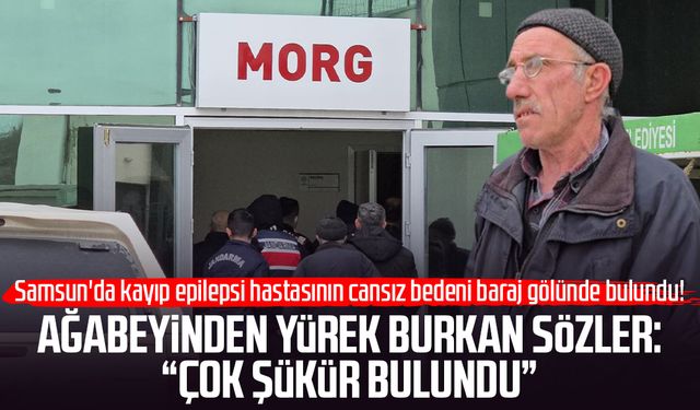 Uzun aramalar sonucu cansız bedenine ulaşılan şahsın ağabeyi: 'Çok şükür bulundu'