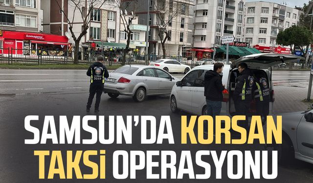 Samsun’da korsan taksi operasyonu!