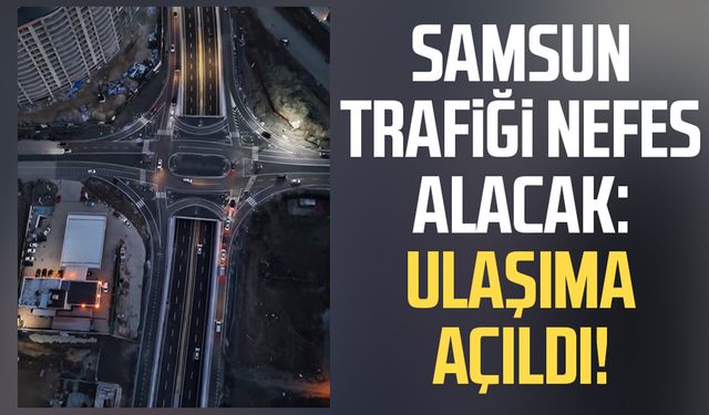 Samsun'da Recep Tayyip Erdoğan Bulvarı trafiğe açıldı!
