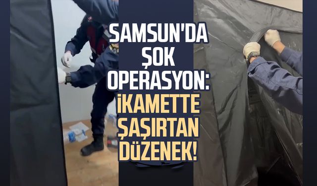 Samsun'da şok operasyon: İkamette şaşırtan düzenek!