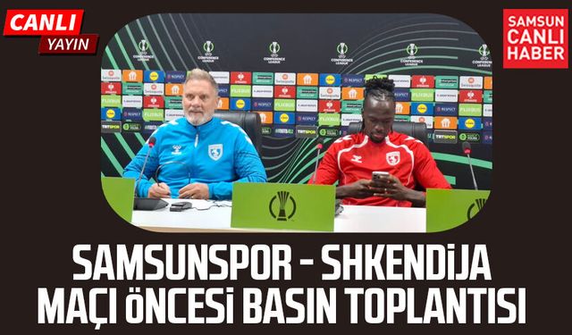 Samsunspor - Shkendija maçı öncesi basın toplantısı