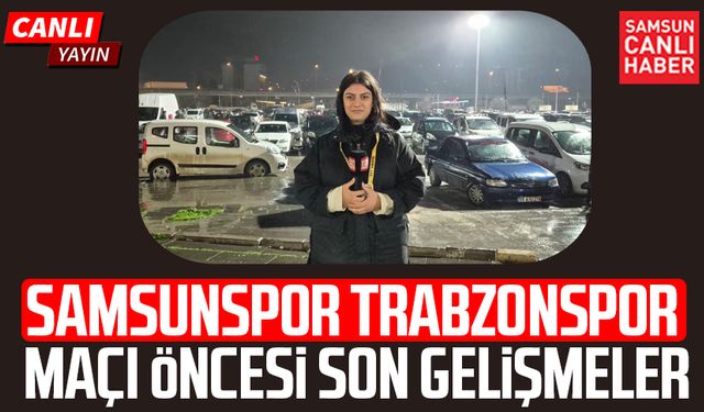 Samsunspor - Trabzonspor maçı öncesi son gelişmeler