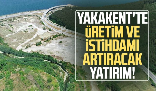 Yakakent'te üretim ve istihdamı artıracak yatırım!