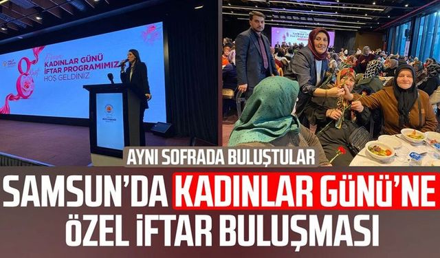 Samsun’da Kadınlar Günü’ne özel iftar buluşması