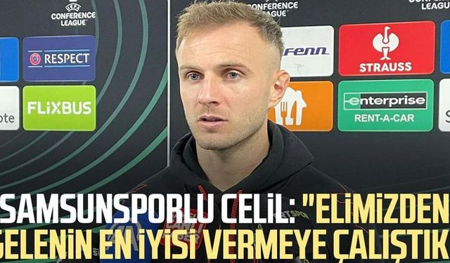 Samsunsporlu Celil Yüksel: "Elimizden gelenin en iyisi vermeye çalıştık"