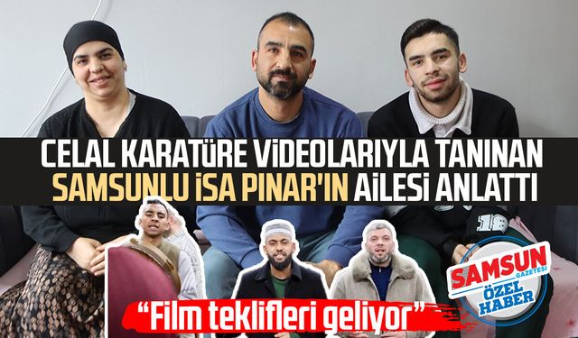 Celal Karatüre videolarıyla tanınan Samsunlu İsa Pınar'ın ailesi anlattı
