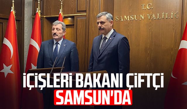 İçişleri Bakanı Mustafa Çiftçi Samsun'da