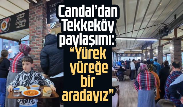 Mustafa Candal’dan Tekkeköy paylaşımı: “Yürek yüreğe bir aradayız”