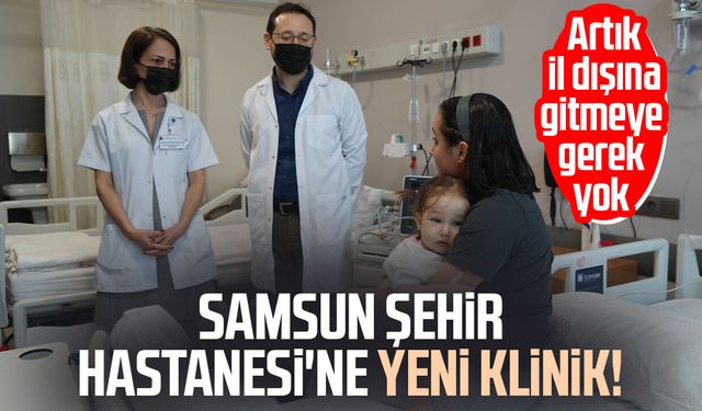 Samsun Şehir Hastanesi'nde Çocuk Hematoloji-Onkoloji Kliniği açıldı