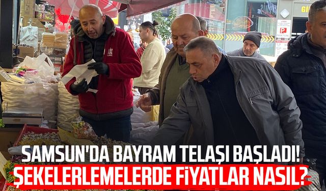 Samsun’da bayram alışverişi hareketliliği başladı! Şekerleme fiyatları
