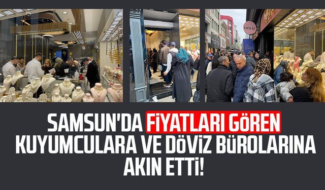 Samsun'da fiyatları gören kuyumculara ve döviz bürolarına akın etti!