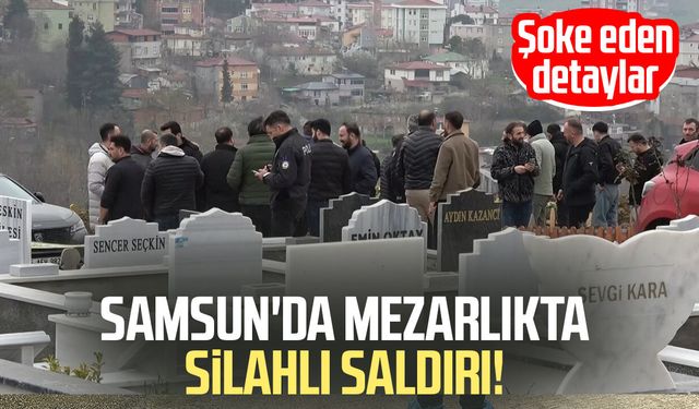 Samsun'da mezarlıkta silahlı saldırı: 1 yaralı