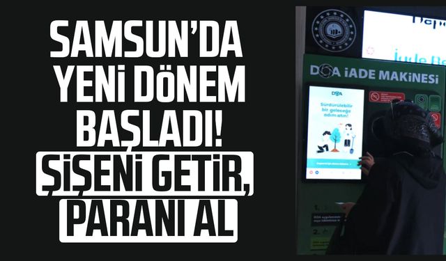 Samsun’da yeni dönem başladı! Şişeni getir, paranı al
