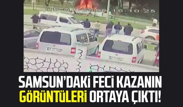 Samsun Çarşamba'daki feci kazanın görüntüleri ortaya çıktı!