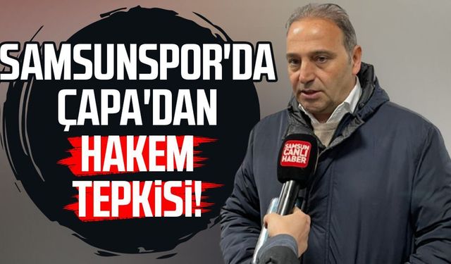 Samsunspor'da Fuat Çapa'dan hakem tepkisi!