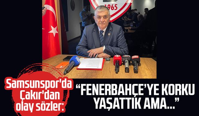 Samsunspor'da Suat Çakır: "Fenerbahçe’ye korku yaşattık ama…"