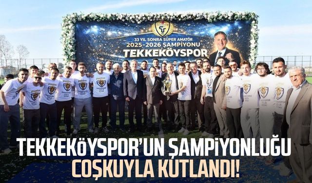 Tekkeköyspor’un şampiyonluğu coşkuyla kutlandı!