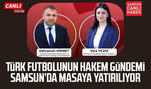 Türk futbolunun hakem gündemi Samsun’da masaya yatırılıyor