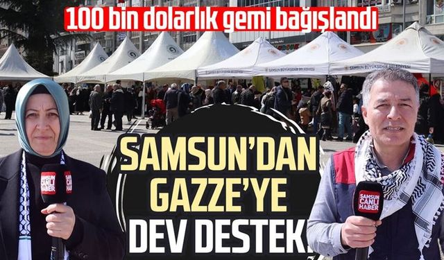 Samsun’dan Gazze’ye dev destek! 100 bin dolarlık gemi bağışlandı