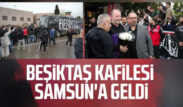 Beşiktaş, Samsun'a geldi