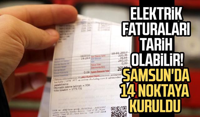 Elektrik faturaları tarih olabilir! Samsun'da 14 noktaya kuruldu