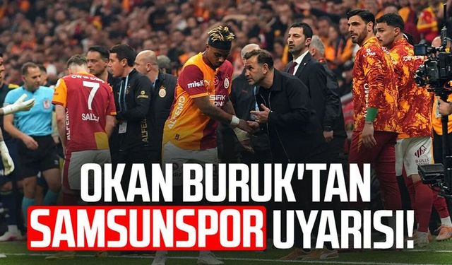 Galatasaray T.D. Okan Buruk'tan Samsunspor uyarısı!