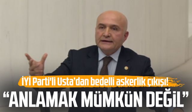 İYİ Parti'li Erhan Usta’dan bedelli askerlik çıkışı!