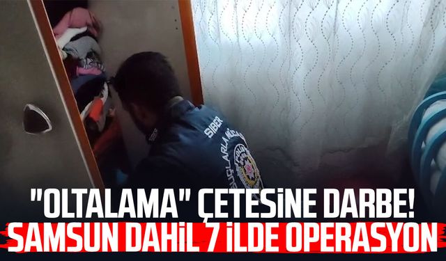 "Oltalama" çetesine darbe! Samsun dahil 7 ilde operasyon