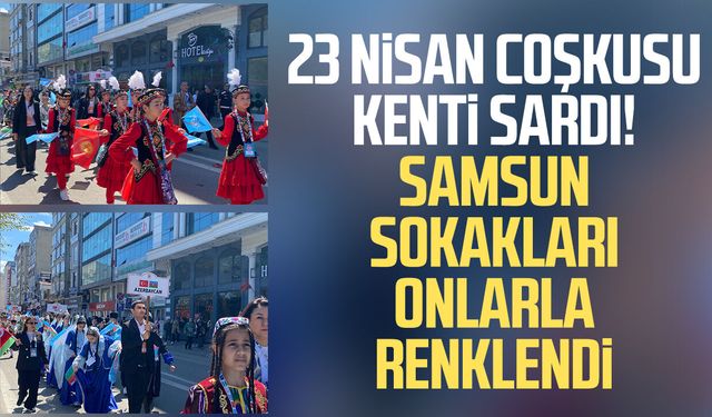 Samsun'da 23 Nisan coşkusu! Türk dünyası çocukları buluştu