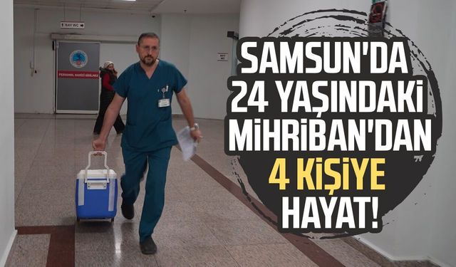 Samsun'da genç kızın organları 4 kişiye umut oldu