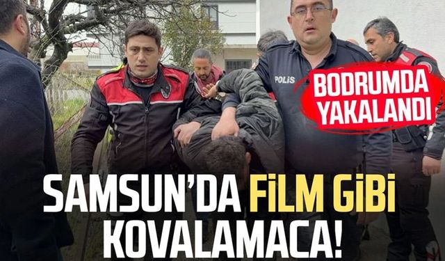 Samsun'da film gibi kovalamaca: Bodrumda yakalandı