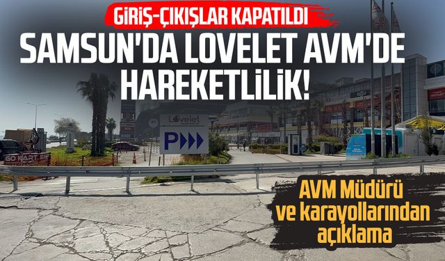 Samsun Lovelet AVM'de araç giriş-çıkışları bariyerlerle kapatıldı