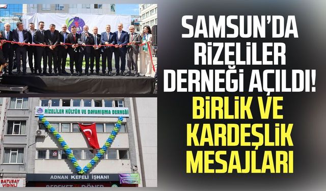 Samsun’da Rizeliler Derneği açıldı! Birlik ve kardeşlik mesajları