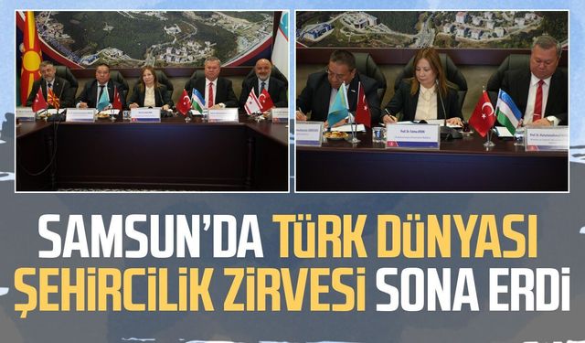 Türk Dünyası Şehircilik Zirvesi'nde sonuç bildirgesi OMÜ'de imzalandı