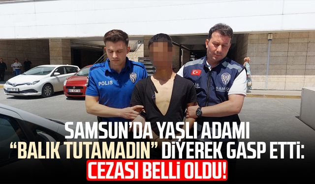 Yaşlı adama '2 saattir balık tutamıyorsun' diyerek montunu gasp eden şahsa 12,5 yıl hapis