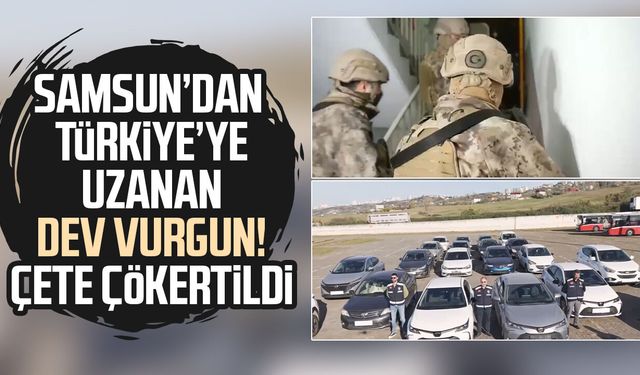 Samsun merkezli 13 ilde düzenlenen operasyonda milyonluk araç vurgunu yapan çete çökertildi