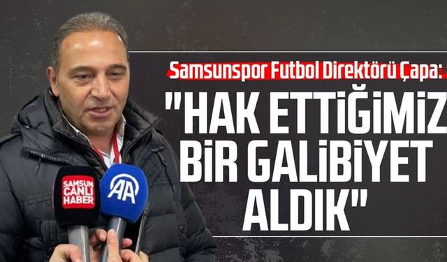 Samsunspor Futbol Direktörü Fuat Çapa: "Hak ettiğimiz bir galibiyet aldık"