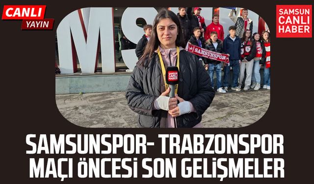 Samsunspor - Trabzonspor maçının öncesinde son gelişmeler