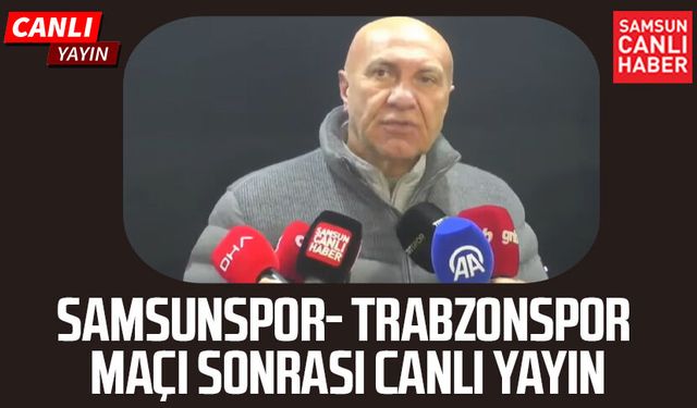 Samsunspor - Trabzonspor maçı sonrası canlı yayın