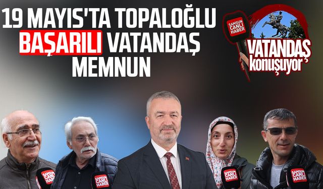 19 Mayıs'ta başkan Osman Topaloğlu başarılı vatandaş memnun