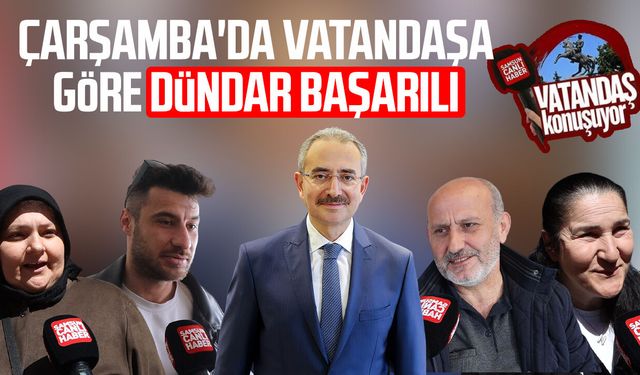 Çarşamba'da vatandaşa göre Hüseyin Dündar başarılı