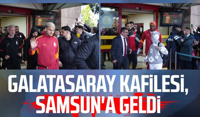 Galatasaray, Samsun'a geldi
