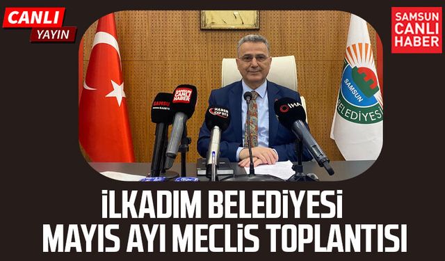 İlkadım Belediyesi Mayıs ayı Meclis toplantısı