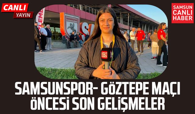 Samsunspor - Göztepe maçı öncesinde son gelişmeler