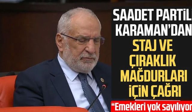 Saadet Partili Mehmet Karaman’dan staj ve çıraklık mağdurları için çağrı