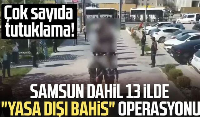 Samsun dahil 13 ilde "yasa dışı bahis" operasyonu: 31 kişi tutuklandı!
